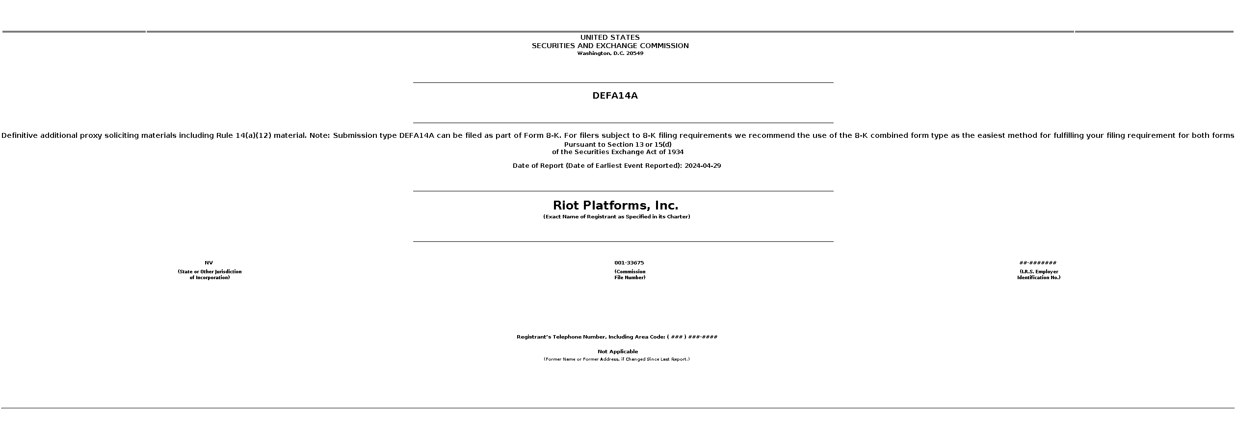 RIOT : DEFA14A Definitive additional proxy soliciting materials including Rule 14(a)(12) material. Note: Submission type DEFA14A can be filed as part of Form 8-K. For filers subject to 8-K filing requirements we recommend the use of the 8-K combined form type as the easiest method for fulfilling your filing requirement for both forms